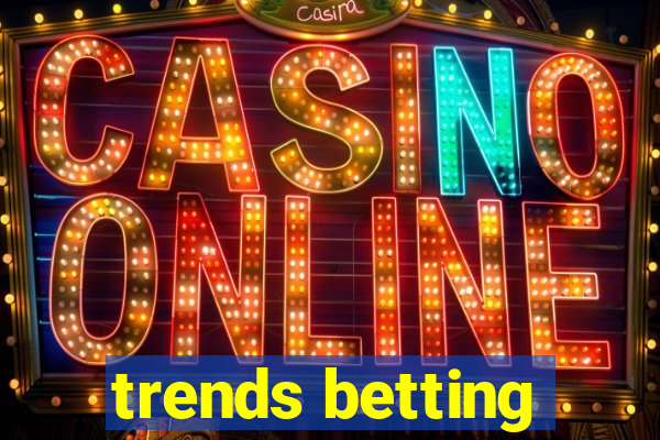 trends betting